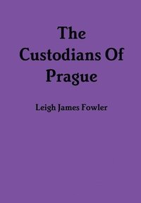 bokomslag The Custodians Of Prague