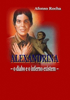 Afonso Rocha - Alexandrina - o Diabo e o Inferno Existem, Häftad