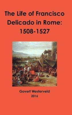 bokomslag Life of Francisco Delicado in Rome: 1508-1527
