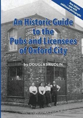 bokomslag Historic Guide to the Pubs and Licensees of Oxford City Now including photos