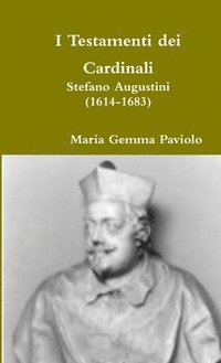 bokomslag I Testamenti Dei Cardinali: Stefano Augustini (1614-1683)