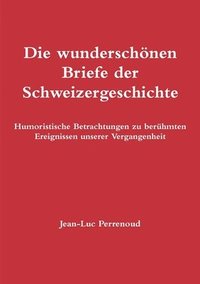 bokomslag Die Wunderschonen Briefe Der Schweizergeschichte