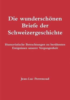 Die Wunderschonen Briefe Der Schweizergeschichte 1