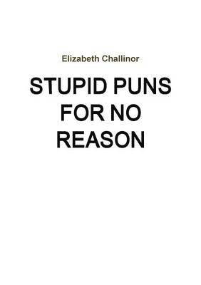 Elizabeth Challinor - Stupid Puns for No Reason, Häftad
