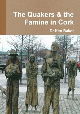Ken Baker, Dr Ken Baker - Quakers and the Famine in West Cork, Häftad