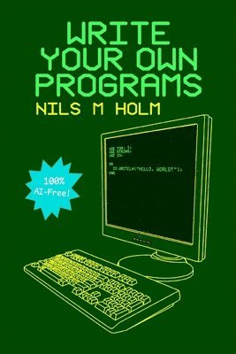 Nils M Holm - Write Your Own Programs, Häftad