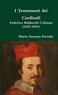 bokomslag I Testamenti Dei Cardinali: Federico Baldeschi Colonna (1625-1691)