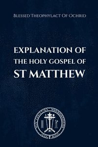 bokomslag The Explanation of the Holy Gospel of Matthew