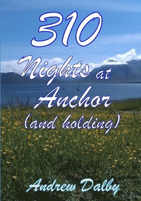 Andrew Dalby - 310 Nights at Anchor (and Holding), Häftad
