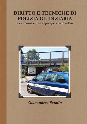 bokomslag Diritto e Tecniche Di Polizia Giudiziaria. Aspetti Teorici e Pratici Per Operatori Di Polizia