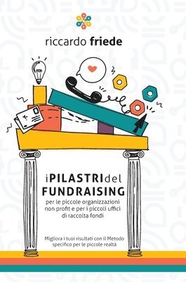 bokomslag I Pilastri del Fundraising: per le piccole organizzazioni non profit e per i piccoli uffici di raccolta fondi