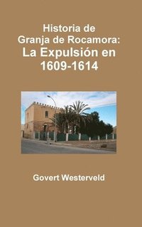bokomslag Historia De Granja De Rocamora: La Expulsion En 1609-1614