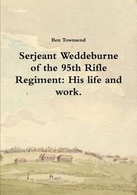 bokomslag Serjeant Weddeburne of the 95th Rifle Regiment: His Life and Work.