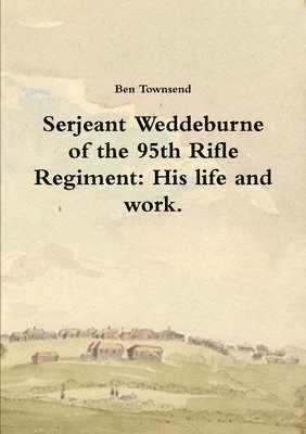 bokomslag Serjeant Weddeburne of the 95th Rifle Regiment: His Life and Work.