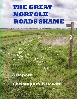 Christopher Hewitt - Great Norfolk Roads Shame A Report, Häftad