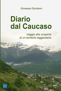 bokomslag Diario Dal Caucaso. Viaggio Alla Scoperta Di Un Territorio Leggendario