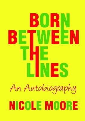 Nicole Moore - Born Between the Lines: an Autobiography, Häftad