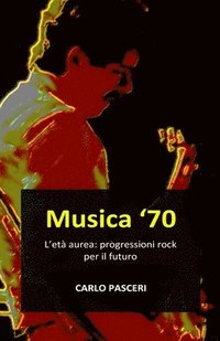 bokomslag Musica 70: L'età aurea: progressioni rock per il futuro