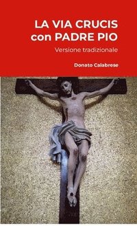 bokomslag La Via Crucis Con Padre Pio: Versione tradizionale