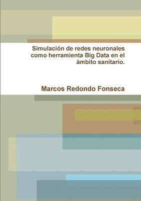 bokomslag Simulacion De Redes Neuronales Como Herramienta Big Data En El Ambito Sanitario