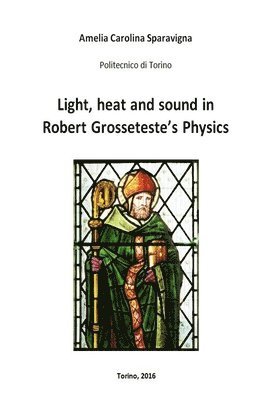 bokomslag Light, heat and sound in Robert Grosseteste's Physics