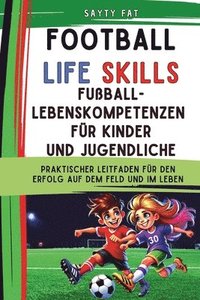 bokomslag Fußball-Lebenskompetenzen für Kinder und Jugendliche: Praktischer Leitfaden für den Erfolg auf dem Feld und im Leben