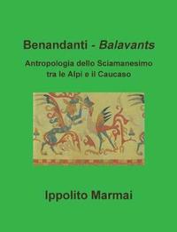 bokomslag Benandanti - Balavants Antropologia Dello Sciamanesimo Tra Le Alpi e Il Caucaso