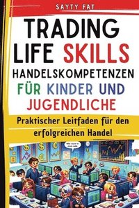 bokomslag Trading Life Skills Handelskompetenzen für Kinder und Jugendliche: Praktischer Leitfaden für den erfolgreichen Handel