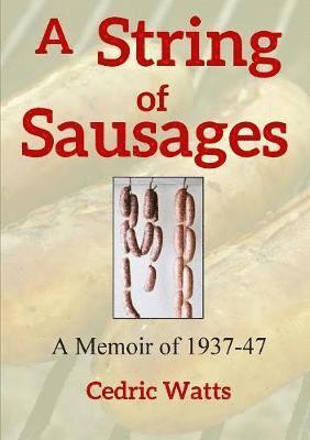 Cedric Watts - String of Sausages: A Memoir of 1937-47, Häftad
