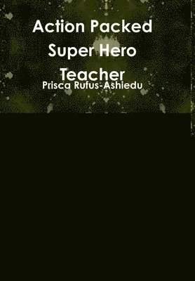 Prisca Rufus-Ashiedu - Action Packed Super Hero Teacher, Inbunden