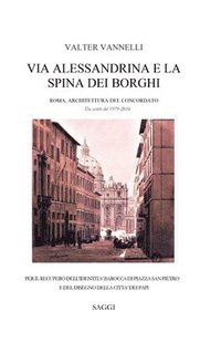 bokomslag Via Alessandrina E La Spina Dei Borghi _ Roma, Architettura Del Concordato. Da Scritti Del 1979-2016.