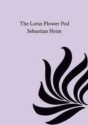 Sebastian Heim - Lotus Flower Pod, Häftad