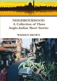 bokomslag Neighbourhood: A Collection of Three Anglo-Indian Short Stories