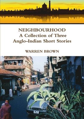 bokomslag Neighbourhood: A Collection of Three Anglo-Indian Short Stories