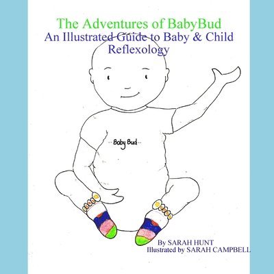 Sarah Hunt, SARAH HUNT - Adventures of BabyBud - An Illustrated Guide to Baby & Child Reflexology, Häftad