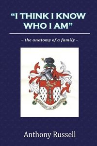bokomslag &quot;I Think I Know Who I am&quot;: the Anatomy of a Family