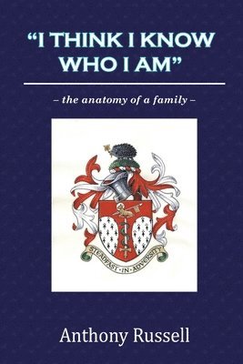 Anthony Russell - "I Think I Know Who I am": the Anatomy of a Family, Häftad