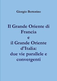 bokomslag Il Grande Oriente Di Francia e Il Grande Oriente D'italia: Due Vie Parallele e Convergenti