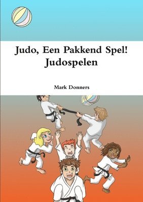 bokomslag Judo, Een Pakkend Spel! - Judospelen