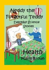 bokomslag Neddy the Forgetful Teddy. Everyday Science Stories. Health