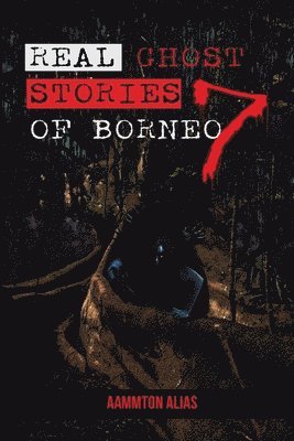 bokomslag Real Ghost Stories of Borneo 7