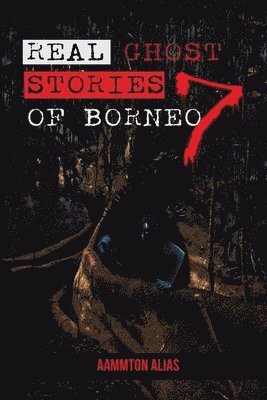 Real Ghost Stories of Borneo 7