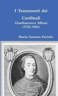 bokomslag I Testamenti Dei Cardinali: Gianfrancesco Albani (1720-1803)