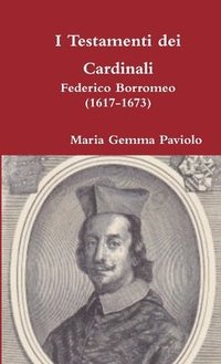 bokomslag I Testamenti Dei Cardinali: Federico Borromeo (1617-1673)