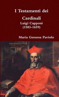 bokomslag I Testamenti Dei Cardinali: Luigi Capponi (1583-1659)