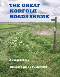 bokomslag THE Great Norfolk Roads Shame A Report by