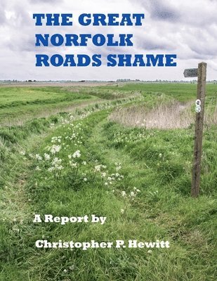 Christopher Hewitt - Great Norfolk Roads Shame A Report by, Häftad