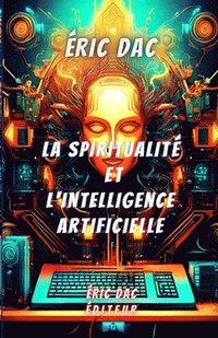 bokomslag La spiritualité et l'intelligence artificielle