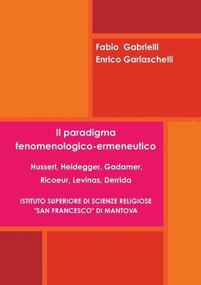 Il paradigma fenomenologico-ermeneutico. Husserl, Heidegger, Gadamer, Ricoeur, Levinas, Derrida 1