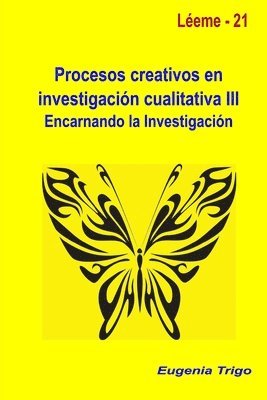 Procesos Creativos En Investigacion Cualitativa III. Encarnando La Investigacion 1